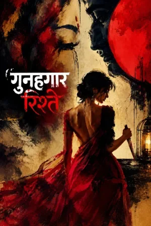 Gunehgar Rishtey (2026) Season 1 Complete Hindi WEB Series 480p | 720p | 1080p